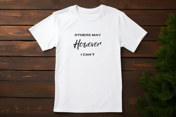 Others May, However I Cant - Tshirt design - Image 5