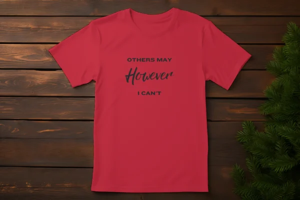 Others May, However I Cant - Tshirt design - Image 4