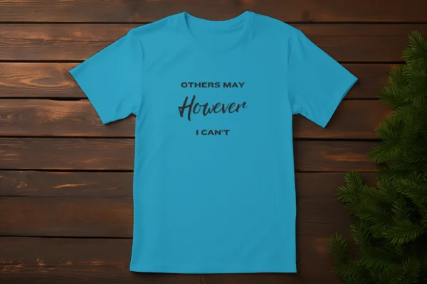 Others May, However I Cant - Tshirt design - Image 3