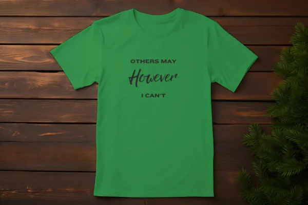 Others May, However I Cant - Tshirt design